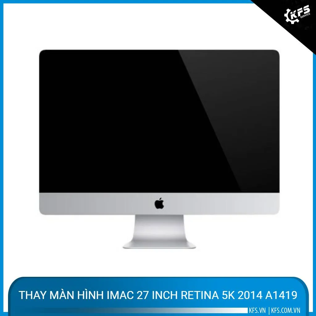 Thay màn hình iMac 27 inch Retina 5K 2014 A1419