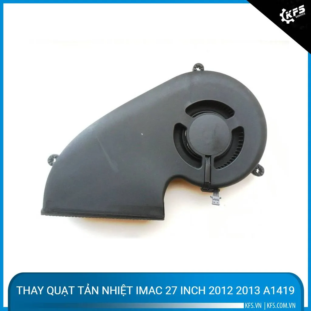 Thay quạt tản nhiệt iMac 27 inch 2012 2013 A1419